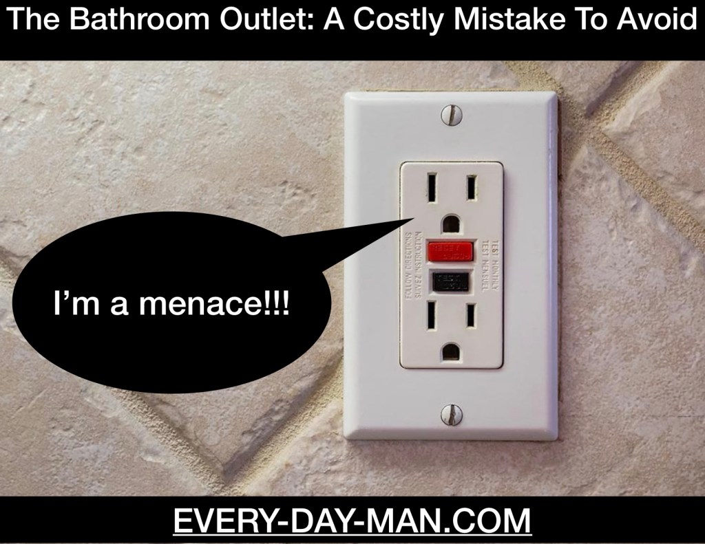 The Bathroom Outlet: A Costly Mistake To&nbsp;Avoided